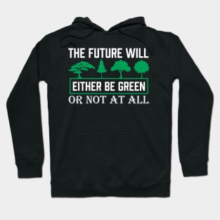 The Future Will Be Green - Climate Protest Nature Protection Quote Hoodie